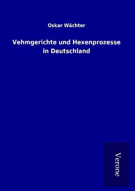 Vehmgerichte und Hexenprozesse in Deutschland