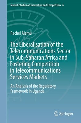 The Liberalisation of the Telecommunications Sector in Sub-Saharan Africa and Fostering Competition in Telecommunications Services Markets