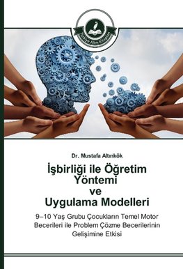 Isbirligi ile Ögretim Yöntemi ve Uygulama Modelleri