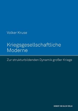 Kriegsgesellschaftliche Moderne. Zur strukturbildenden Dynamik großer Kriege