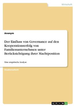 Der Einfluss von Governance auf den Kooperationserfolg von Familienunternehmen unter Berücksichtigung ihrer Machtposition