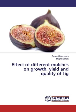 Effect of different mulches on growth, yield and quality of fig