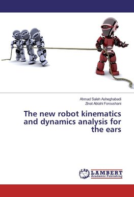 The new robot kinematics and dynamics analysis for the ears