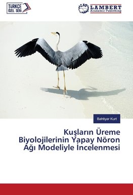 Kuslarin Üreme Biyolojilerinin Yapay Nöron Agi Modeliyle Incelenmesi