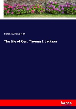 The Life of Gen. Thomas J. Jackson