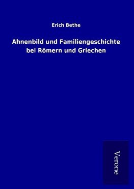 Ahnenbild und Familiengeschichte bei Römern und Griechen