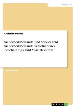 Sicherheitsbestände und Servicegrad. Sicherheitsbestände verschiedener Beschaffungs- und Absatzfaktoren