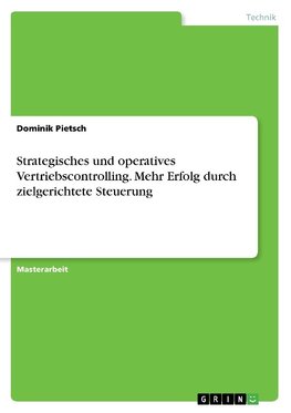 Strategisches und operatives Vertriebscontrolling. Mehr Erfolg durch zielgerichtete Steuerung