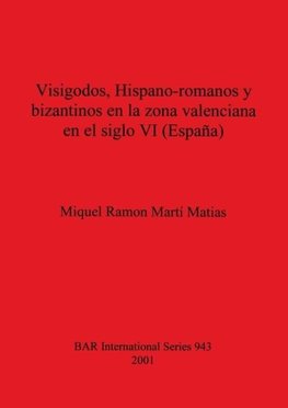 Visigodos, Hispano-romanos y bizantinos en la zona valenciana en el siglo VI (España)