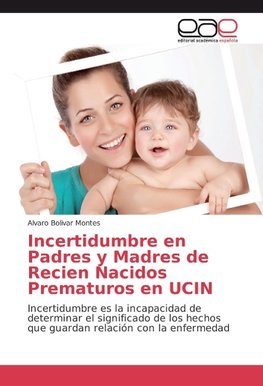 Incertidumbre en Padres y Madres de Recien Nacidos Prematuros en UCIN