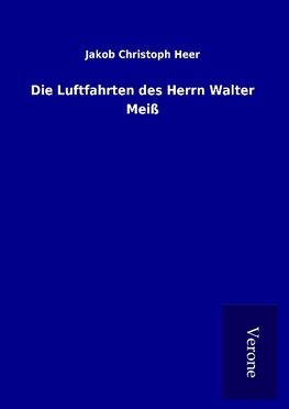 Die Luftfahrten des Herrn Walter Meiß