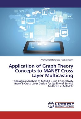 Application of Graph Theory Concepts to MANET Cross Layer Multicasting