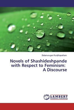 Novels of Shashideshpande with Respect to Feminism: A Discourse