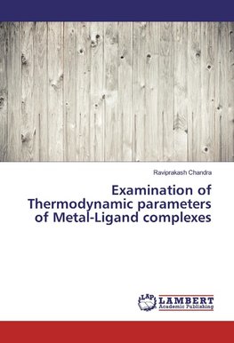 Examination of Thermodynamic parameters of Metal-Ligand complexes