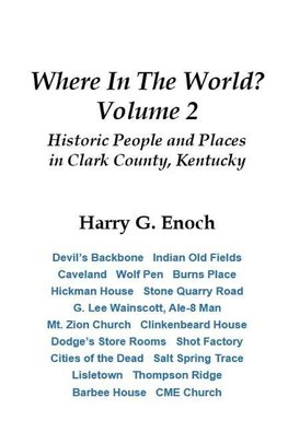 Where In The World? Volume 2, Historic People and Places  in Clark County, Kentucky