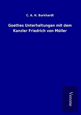 Goethes Unterhaltungen mit dem Kanzler Friedrich von Müller