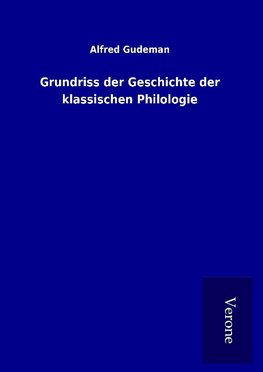 Grundriss der Geschichte der klassischen Philologie