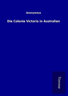 Die Colonie Victoria in Australien