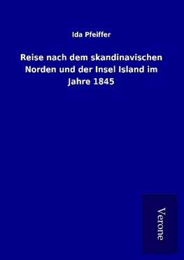 Reise nach dem skandinavischen Norden und der Insel Island im Jahre 1845