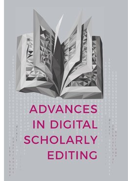 Advances in Digital Scholarly Editing