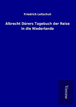 Albrecht Dürers Tagebuch der Reise in die Niederlande