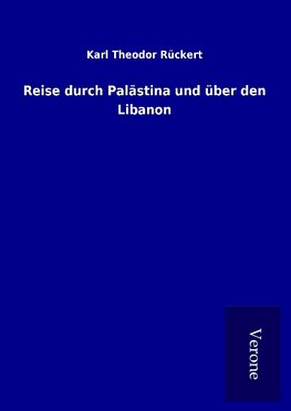 Reise durch Palästina und über den Libanon