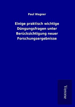 Einige praktisch wichtige Düngungsfragen unter Berücksichtigung neuer Forschungsergebnisse