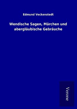 Wendische Sagen, Märchen und abergläubische Gebräuche