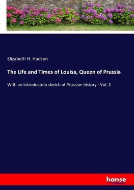 The Life and Times of Louisa, Queen of Prussia