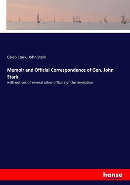 Memoir and Official Correspondence of Gen. John Stark