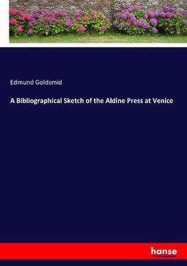 A Bibliographical Sketch of the Aldine Press at Venice