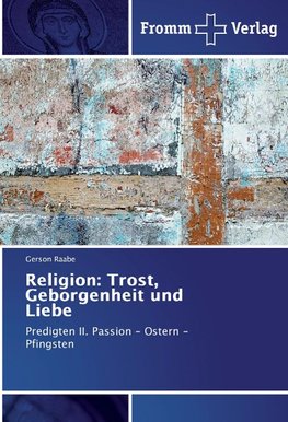 Religion: Trost, Geborgenheit und Liebe