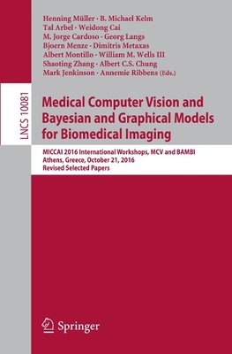 Medical Computer Vision and Bayesian and grAphical Models for Biomedical Imaging