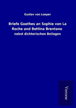 Briefe Goethes an Sophie von La Roche und Bettina Brentano