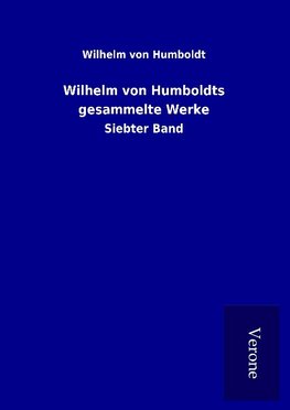 Wilhelm von Humboldts gesammelte Werke