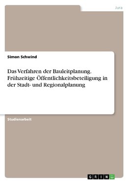 Das Verfahren der Bauleitplanung. Frühzeitige Öffentlichkeitsbeteiligung in der Stadt- und Regionalplanung