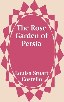 Rose Garden of Persia, The