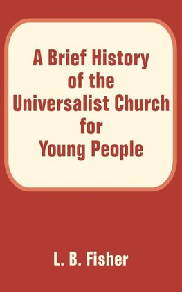 Brief History of the Universalist Church for Young People, A