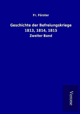 Geschichte der Befreiungskriege 1813, 1814, 1815