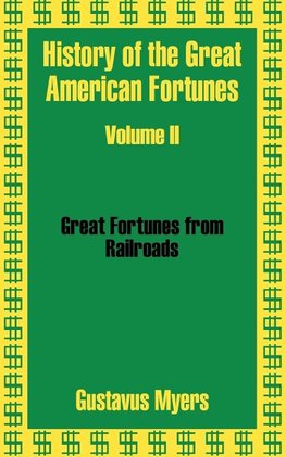 History of the Great American Fortunes (Volume Two)