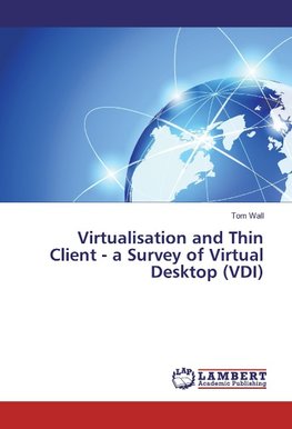 Virtualisation and Thin Client - a Survey of Virtual Desktop (VDI)