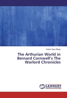 The Arthurian World in Bernard Cornwell's The Warlord Chronicles