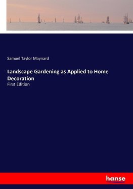 Landscape Gardening as Applied to Home Decoration