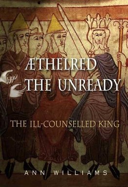 Athelred the Unready: The Ill-Counselled King