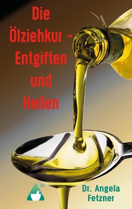 Die Ölziehkur - Entgiften und Heilen