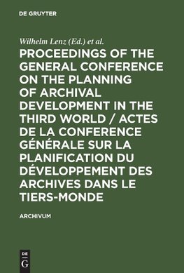 Proceedings of the General Conference on the Planning of Archival Development in the Third World / Actes de la Conference Générale sur la Planification du Développement des Archives dans le Tiers-Monde