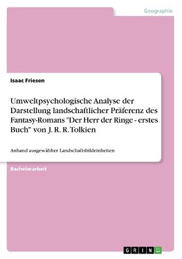 Umweltpsychologische Analyse der Darstellung landschaftlicher Präferenz des Fantasy-Romans "Der Herr der Ringe - erstes Buch" von J. R. R. Tolkien