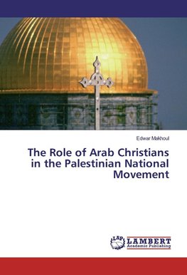 The Role of Arab Christians in the Palestinian National Movement