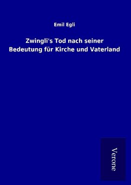 Zwingli's Tod nach seiner Bedeutung für Kirche und Vaterland