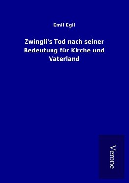 Zwingli's Tod nach seiner Bedeutung für Kirche und Vaterland